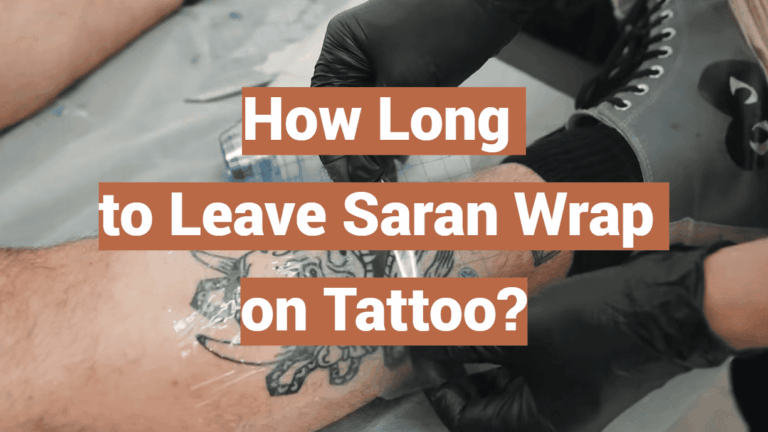 How Long to Leave Saran Wrap on Tattoo?